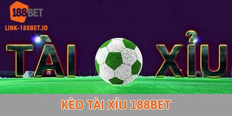 Kèo Tài Xỉu 188Bet